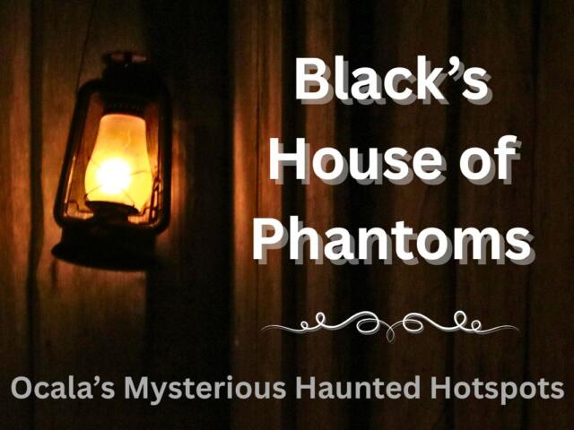 A lantern is hung from a wooden wall. The foreground features white and gray text that reads, "Black's House of Phantoms. Ocala's Mysterious Haunted Hotspots."