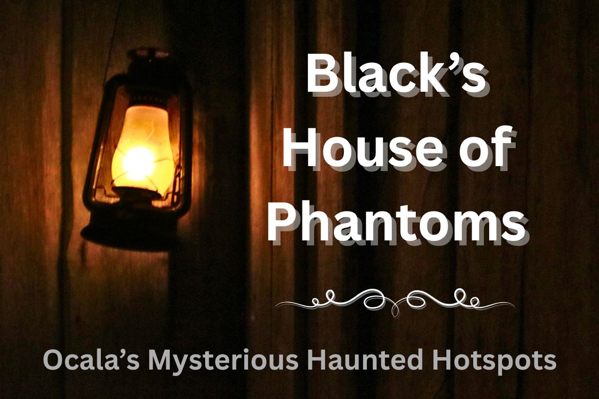 A lantern is hung from a wooden wall. The foreground features white and gray text that reads, "Black's House of Phantoms. Ocala's Mysterious Haunted Hotspots."