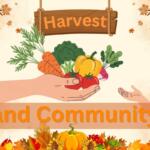 A graphic with a beige background, two trees in the upper corners with falling leaves, leaves toward the bottom and a pumpkin with vegetables around it in the center at the bottom. Toward the top center is a brown sign reading, "Harvest." Toward the bottom is a banner that reads, "and Community." In the center is a big hand giving vegetables to a small hand.