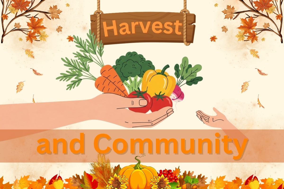 A graphic with a beige background, two trees in the upper corners with falling leaves, leaves toward the bottom and a pumpkin with vegetables around it in the center at the bottom. Toward the top center is a brown sign reading, "Harvest." Toward the bottom is a banner that reads, "and Community." In the center is a big hand giving vegetables to a small hand.