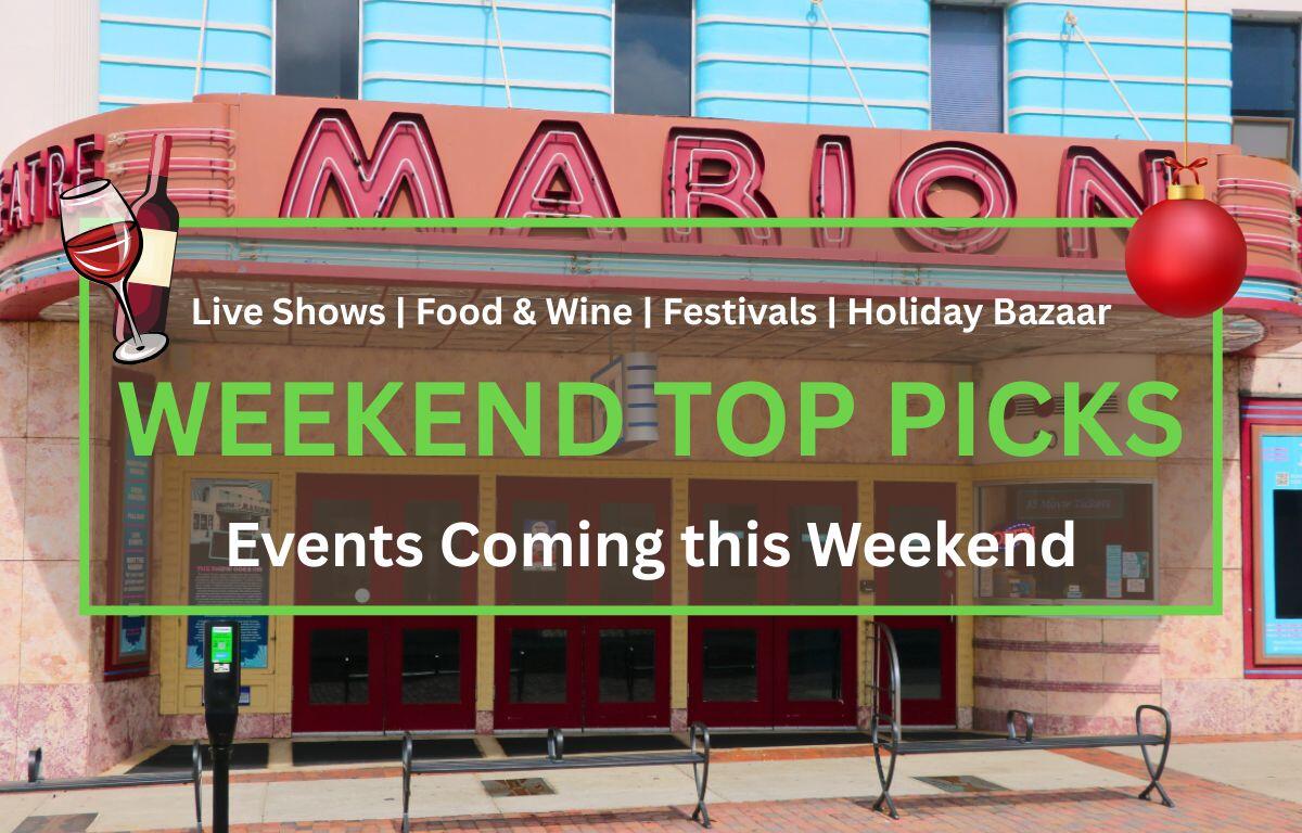 A street view of the front entrance of the Marion Theatre is in the background. In the foreground is white and green text that reads, "Live Shows | Food & Wine | Festivals | Holiday Bazaar. WEEKEND TOP PICKS. Events Coming this Weekend." In front of the text is a small graphic of a wine glass and bottle on the left and a Christmas ornament on the right.