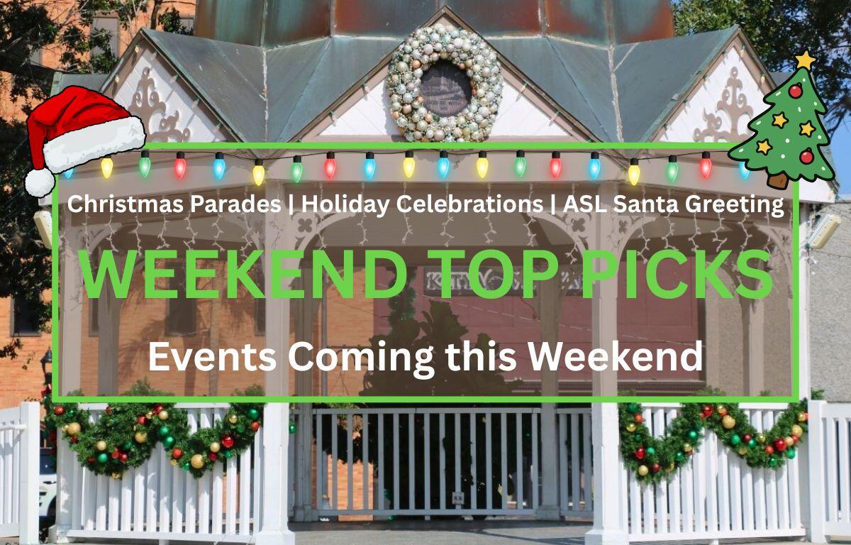 A white gazebo with a green-gray roof is decorated with a white wreath, garlands covered in Christmas bulbs and white icicle lights strung from the edges. In the foreground is a graphic with white and green text that reads, "Christmas Parades | Holiday Celebrations | ASL Santa Greeting. WEEKEND TOP PICKS. Events Coming this Weekend."
