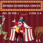 Ring master, juggling clown and large horse graphics are standing in front of a circus tent graphic. A red and gold marquee above has white letters inside that read, "Spokes European Circus." Below the marquee are white letter reading, "Jan. 30-Feb. 1 & Feb. 4-8."