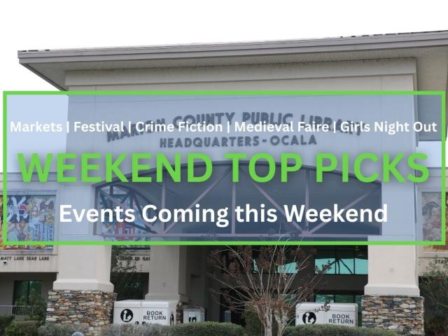 An arched entrance to a tall, beige building has black letter above the arch reading, "Marion County Public Library Headquarters - Ocala." In the fireground is a transparent blue box with a green border. Green and white text inside the box reads, "Markets | Festival | Crime Fiction | Medieval Faire | Girls Night Out. WEEKEND TOP PICKS. Events Coming this Weekend."