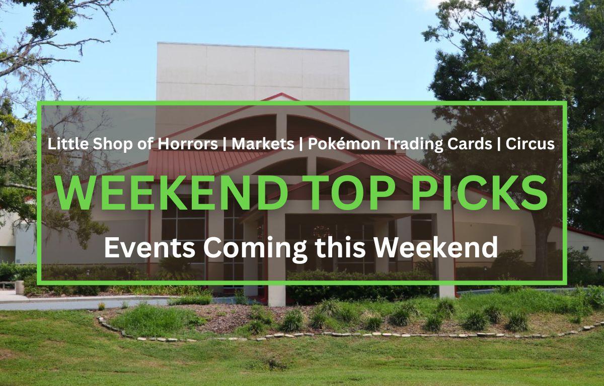 An exterior view of the Ocala Civic Theatre with trees in the background and bushes in front. The foreground has a brown graphic with a green border. Inside is white text that reads, "Little Shop of Horrors | Markets | Pokémon Trading Cards | Circus. Weekend Top Picks. Events Coming this Weekend."