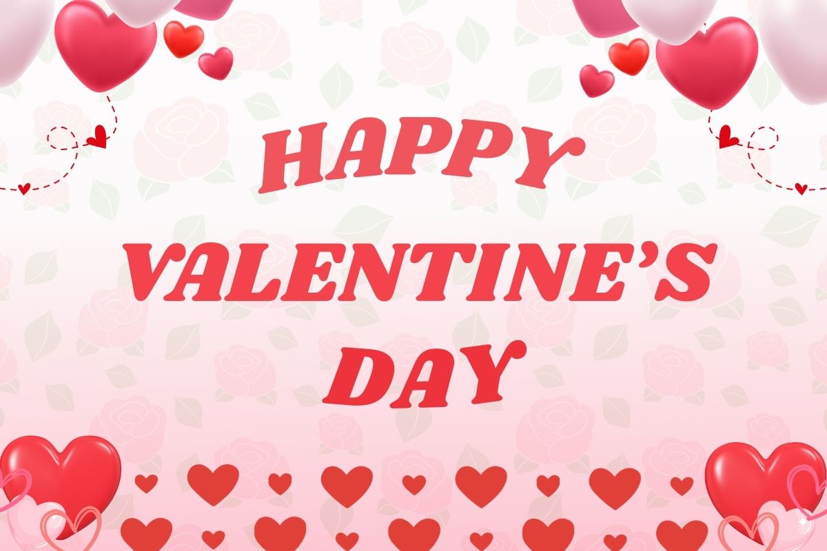 A graphic has a pink background with roses. In the foreground of the graphic are hearts surround the corners. In large, red letters, the graphic says, "Happy Valentine's Day."