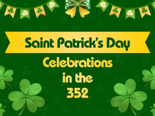 A graphic with green background feature four-leaf clovers with green and yellow banners and a bow. A yellow ribbon in the center of the graphic features green text reading, "Saint Patrick's Day." Below the ribbon is yellow text reading, "Celebrations in the 352."