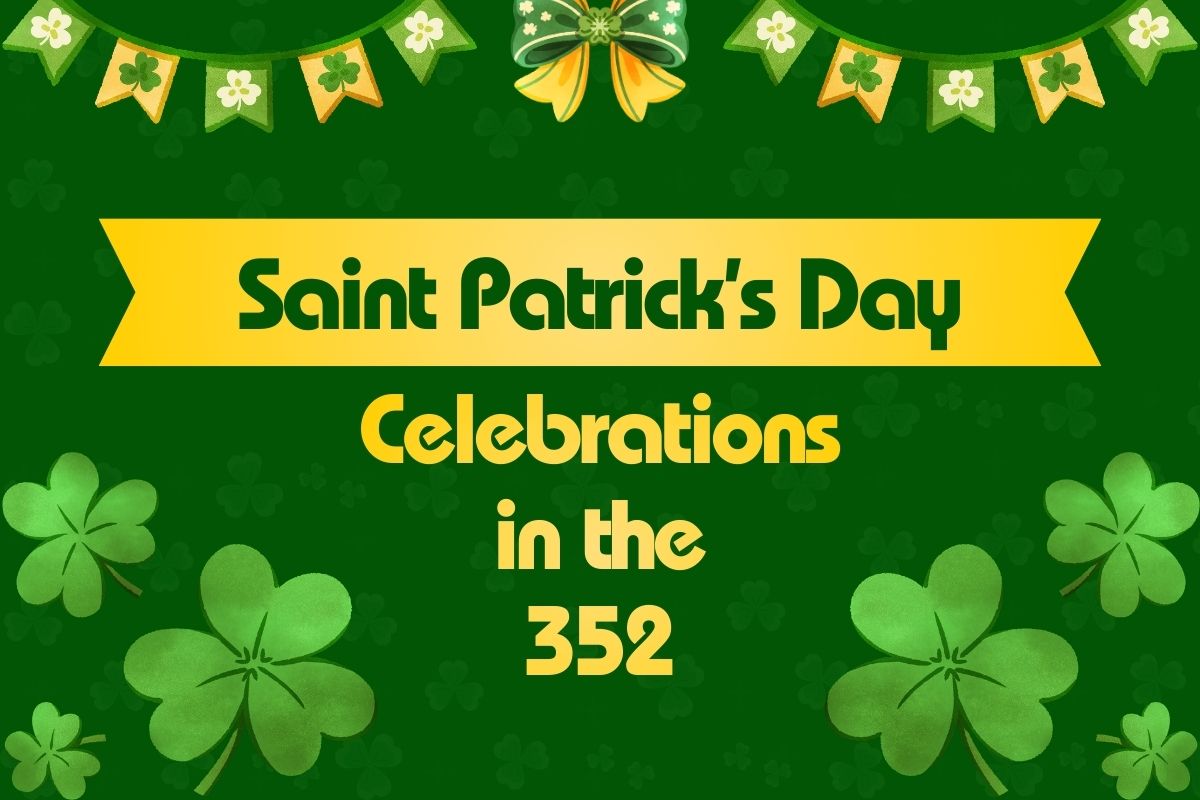 A graphic with green background feature four-leaf clovers with green and yellow banners and a bow. A yellow ribbon in the center of the graphic features green text reading, "Saint Patrick's Day." Below the ribbon is yellow text reading, "Celebrations in the 352."