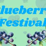 "Blueberry Festival" written in large blue letters on a green background with blueberry graphics around the picture.