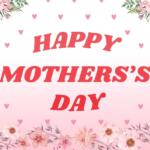 "Happy Mother's Day" is written in red on a pink background with magenta hearts surrounding it. Flower graphics surround the image.