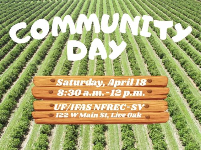 A farm in the background is separated by rows. In the foreground is white text reading, "Community Day." Under that text is a wooden sign graphic with white text above it reading, "Saturday, April 18. 8:30 a.m.-12 p.m. UF/IFAS NFREC-SV. 122W Main St, Live Oak.